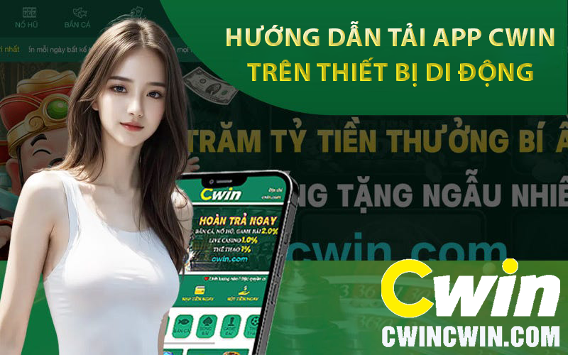 Hướng dẫn tải app Cwin trên thiết bị di động